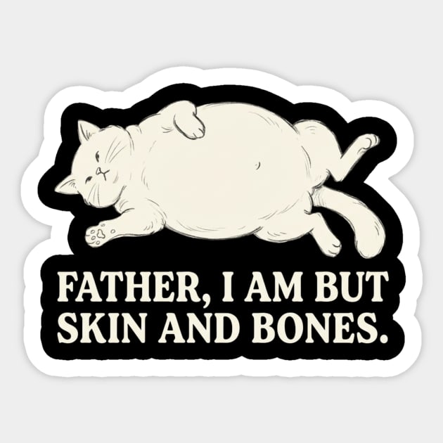 Father, I Am But Skin And Bones Cat Humor Sticker by ArtistTee ⭐⭐⭐⭐⭐
